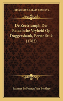 De Zeetriumph Der Bataafsche Vryheid Op Doggersbank, Eerste Stuk (1782)
