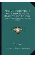 Maxims, Observations And Reflections On Morality And Religion: Selected From Various Authors (1806)