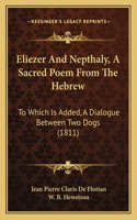 Eliezer And Nepthaly, A Sacred Poem From The Hebrew: To Which Is Added, A Dialogue Between Two Dogs (1811)(English)