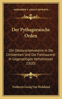 Pythagoraische Orden: Die Obskurantenvereine In Der Christenheit Und Die Freimaurerei In Gegenseitigen Verhaltnissen (1820)