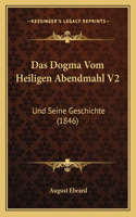 Das Dogma Vom Heiligen Abendmahl V2: Und Seine Geschichte (1846)