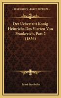 Der Uebertritt Konig Heinrichs Des Vierten Von Frankreich, Part 2 (1856)