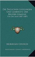 Taglichen Loosungen Und Lehrtexte Der Bruder Gemeine: Fur Das Jahr 1887 (1887)