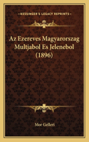 Az Ezereves Magyarorszag Multjabol Es Jelenebol (1896)