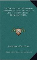 Die Cognac Und Weinsprit-Fabrikation Sowie Die Trester Und Hefebranntwein-Brennerei (1891)