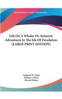 Life on a Whaler or Antarctic Adventures in the Isle of Desolation