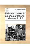 Delicate crimes. In a series of letters. ... Volume 1 of 2