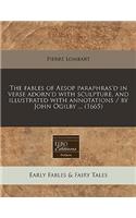 The Fables of Aesop Paraphras'd in Verse Adorn'd with Sculpture, and Illustrated with Annotations / By John Ogilby ... (1665): (English)