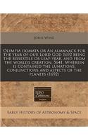 Olympia Domata or an Almanack for the Year of Our Lord God 1692 Being the Bissextile or Leap-Year, and from the Worlds Creation, 5641. Wherein Is Contained the Lunations, Conjunctions and Aspects of the Planets (1692)