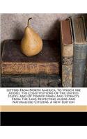 Letters from North America. to Which Are Added, the Constitutions of the United States, and of Pennsylvania; And Extracts from the Laws Respecting Aliens and Naturalized Citizens. a New Edition