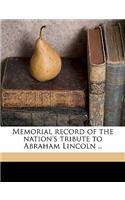 Memorial Record of the Nation's Tribute to Abraham Lincoln ..
