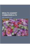 Wealth Against Commonwealth