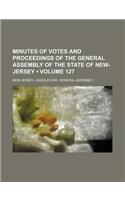 Minutes of Votes and Proceedings of the General Assembly of the State of New-Jersey (Volume 127)