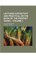 Lectures Expository and Practical on the Book of the Prophet Daniel (Volume 1); With Copious Notes