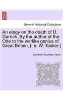 An Elegy on the Death of D. Garrick. by the Author of the Ode to the Warlike Genius of Great Britain, [I.E. W. Tasker.]