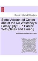 Some Account of Colton and of the De Wasteney's Family. [By F. P. Parker. With plates and a map.]