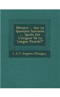 M Moire ... Sur La Question Suivante ... 'Quelle Est L'Origine de La Langue Picarde?'