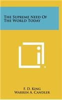 The Supreme Need of the World Today