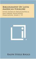 Bibliography of Latin American Folklore: Inter-American Bibliographical and Library Association Publications, Series 1, V5