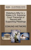 Waterbury Mfg Co V. Wales U.S. Supreme Court Transcript of Record with Supporting Pleadings
