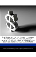 The Economy of the United States of America Part 3: Background, Key Sector Statistics, Energy, Banking and Finance, Foreign Trade, and More