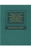 Catalogue of the Fossil Bryozoa in the Department of Geology: British Museum (Nautral History) the Jurassic Bryozoa - Primary Source Edition: British Museum (Nautral History) the Jurassic Bryozoa - Primary Source Edition