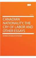 Canadian Nationality, the Cry of Labor and Other Essays