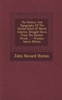 The History and Topography of the United States of North America, Brought Down from the Earliest Period ... - Primary Source Edition