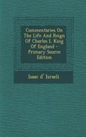 Commentaries on the Life and Reign of Charles I, King of England - Primary Source Edition