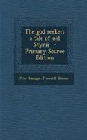 The God Seeker; A Tale of Old Styria - Primary Source Edition