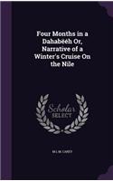 Four Months in a Dahabëéh Or, Narrative of a Winter's Cruise On the Nile