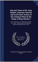 Life and Times of Sir John Bankes, Attorney-General and Lord Chief-Justice of the Common Pleas in the Reign of King Charles I