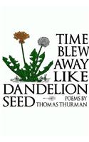 Time blew away like dandelion seed (paperback)
