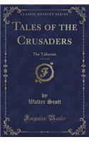 Tales of the Crusaders, Vol. 3 of 4: The Talisman (Classic Reprint)(English)