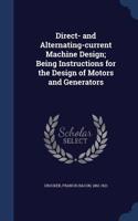 Direct- and Alternating-current Machine Design; Being Instructions for the Design of Motors and Generators