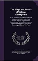 The Plays and Poems of William Shakspeare: In Ten Volumes: Collated Verbatim with the Most Authentick Copies, and Revised; With the Corrections and Illustrations of Various Commentators; To W