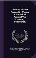 Learning Theory Personality Theory and Clinical Researchthe Kentucky Symposium
