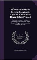 Fifteen Sermons on Several Occasions, Eight of Which Were Never Before Printed