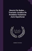 Henrici de Boden ... Tractatio Juridica de Prohibita Violatione Juris Sepulturae