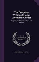The Complete Writings of John Greenleaf Whittier: Margaret Smith's Journal. Tales and Sketches
