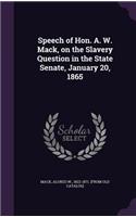 Speech of Hon. A. W. Mack, on the Slavery Question in the State Senate, January 20, 1865