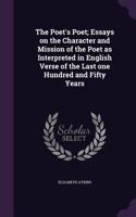 The Poet's Poet; Essays on the Character and Mission of the Poet as Interpreted in English Verse of the Last One Hundred and Fifty Years