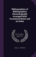 Bibliographies of Bibliographies Chronologically Arranged With Occasional Notes and an Index