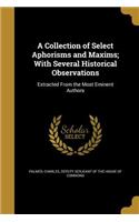 Collection of Select Aphorisms and Maxims; With Several Historical Observations