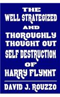Well Strategized and Thoroughly Thought Out Self Destruction of Harry Flynnt