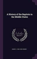 A History of the Baptists in the Middle States