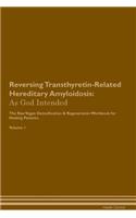 Reversing Transthyretin-Related Hereditary Amyloidosis: As God Intended The Raw Vegan Plant-Based Detoxification & Regeneration Workbook for Healing Patients. Volume 1