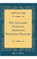 Dictionnaire Portatif ArmÃ©nien Moderne FranÃ§ais (Classic Reprint)