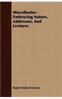 Miscellanies - Embracing Nature, Addresses, And Lectures