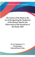 Science of the Hand or the Art of Recognizing the Tendencies of the Human Mind by the Observation of the Formation of the Hands 1889